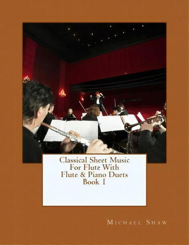 Classical Sheet Music For Flute With Flute & Piano Duets Book 1, De Michael Shaw. Editorial Createspace Independent Publishing Platform, Tapa Blanda En Inglés