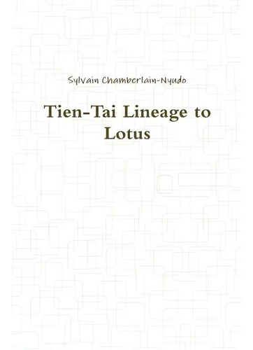 Tien-tai Lineage To Lotus, De Chamberlain-nyudo, Sylvain., Vol. 1. Editorial Lulu Pr, Tapa Blanda En Inglés