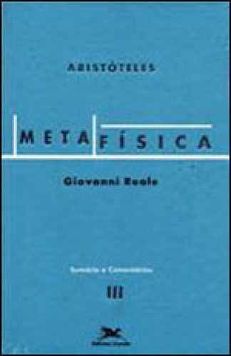 Metafísica De Aristóteles Vol. Iii - Sumários E Comentá: Volume Iii - Sumários E Comentários, De Reale, Giovanni. Editora Loyola, Capa Mole, Edição 5ª Edição - 2002 Em Português