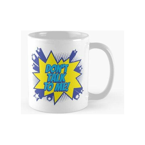 Taza Don't Talk To Me - Diseño De Cómic De Superhéroe Calida