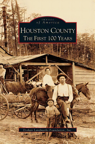 Houston County: The First 100 Years, De Dothan Land Marks Foundation. Editorial Arcadia Lib Ed, Tapa Dura En Inglés