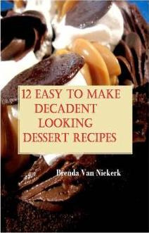 Libro 12 Easy To Make Decadent Looking Dessert Recipes - ...