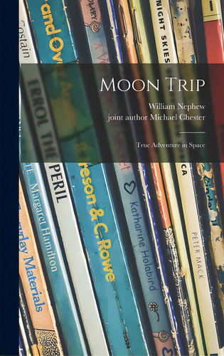 Moon Trip; True Adventure In Space, De Nephew, William. Editorial Hassell Street Pr, Tapa Dura En Inglés