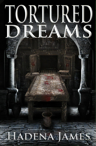 Tortured Dreams, De James, Hadena. Editorial Createspace, Tapa Blanda En Inglés