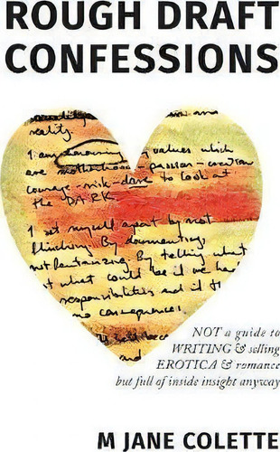 Rough Draft Confessions: Not A Guide To Writing & Selling Erotica & Romance But Full Of Inside Insight Anyway, De M Jane Colette., Vol. 1. Editorial Genres Were Made Be Broken, Tapa Blanda En Inglés