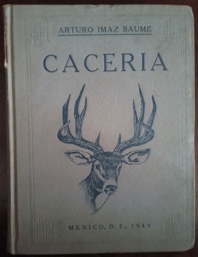 Caceria - Arturo Imaz Baume - 1949 Tomo Único