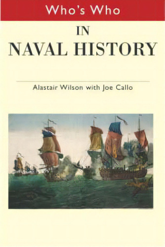 Who's Who In Naval History: From 1550 To The Present, De Callo, Joseph F.. Editorial Routledge, Tapa Dura En Inglés