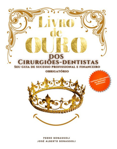 El libro dorado de los cirujanos dentales: su guía profesional y financiera obligatoria, de Pedro Bonassoli. Aplicable, vol. 1. Editorial Clube De Autores, tapa blanda, edición 1 en portugués, 2023