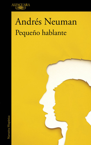 Pequeño Hablante, De Andrés Neuman., Vol. 1.0. Editorial Alfaguara, Tapa Blanda, Edición 1.0 En Español, 2024