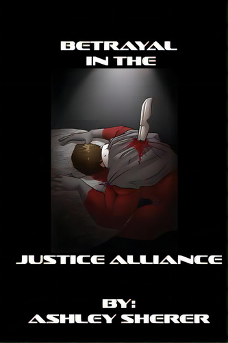 Betrayal In The Justice Alliance, De Sherer, Ashley. Editorial Createspace, Tapa Blanda En Inglés