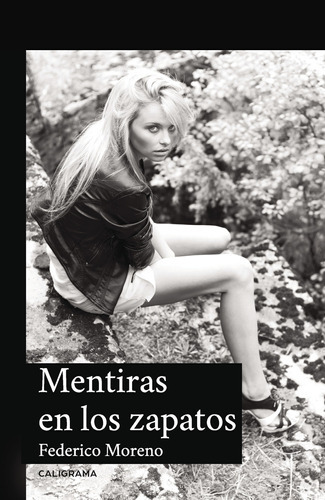 Mentiras En Los Zapatos, De Moreno , Federico.., Vol. 1.0. Editorial Caligrama, Tapa Blanda, Edición 1.0 En Español, 2018