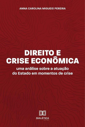 Direito E Crise Econômica - Anna Carolina Migueis Pereira