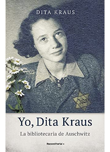 Yo, Dita Kraus. La Bibliotecaria De Auschwitz, De Kraus, Dita. Roca Editorial, Tapa Blanda, Edición 1 En Español, 2021