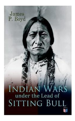 Libro Indian Wars Under The Lead Of Sitting Bull : With O...