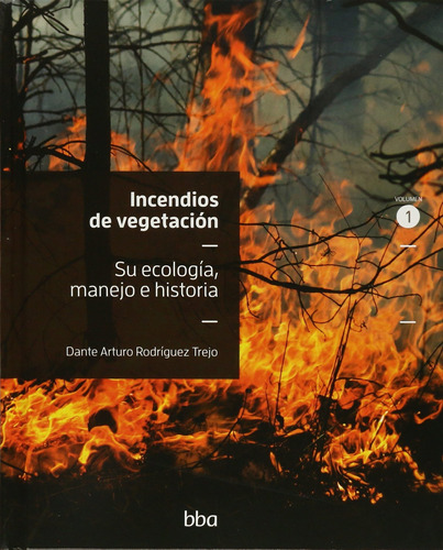 Incendios De Vegetacion Su Ecologia Manejo E Historia Vol 1