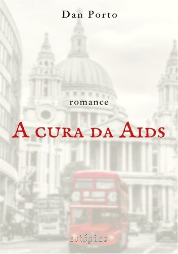 A Cura Da Aids, De Dan Porto. Série Não Aplicável, Vol. 1. Editora Clube De Autores, Capa Mole, Edição 1 Em Português, 2019