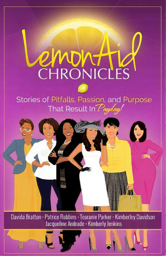 Lemonaid Chronicles: Stories Of Pitfalls, Passion, And Purpose That Result In Payday, De Andrade, Jacqueline. Editorial Lightning Source Inc, Tapa Blanda En Inglés