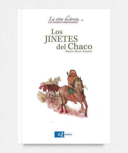 Jinetes Del Chaco Los Pueblos Originarios Palertmo Az Usad