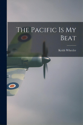 The Pacific Is My Beat, De Wheeler, Keith. Editorial Hassell Street Pr, Tapa Blanda En Inglés