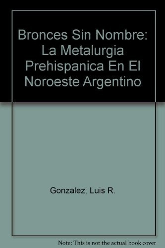 Bronces Sin Nombre  - Gonzalez , Luis R, de Gonzalez  Luis R. Editorial Fundación CEPPA en español