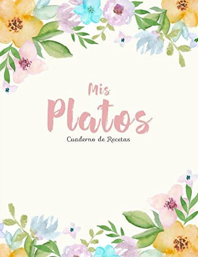 Libro: Mis Platos. Cuaderno De Recetas: Mi Libro De Recetas 