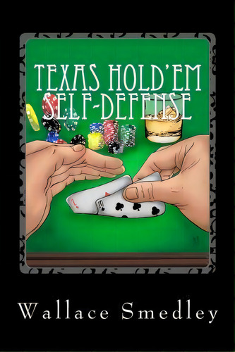 Texas Hold'em Self-defense, De Wallace Smedley. Editorial Createspace Independent Publishing Platform, Tapa Blanda En Inglés
