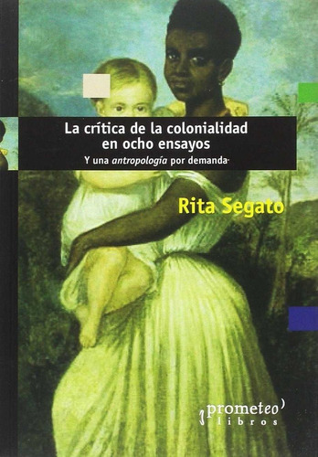 Critica De La Colonialidad En Ocho Ensayos,la