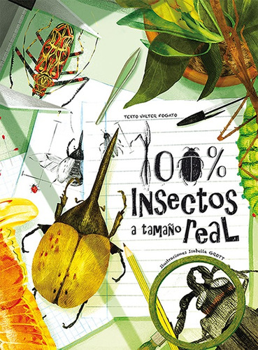 100% Insectos A Tamaño Real - Walter Fogato / Isabella Grott