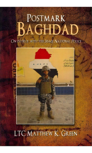 Postmark Baghdad, De Ltc Matthew K Green. Editorial Iuniverse, Tapa Blanda En Inglés