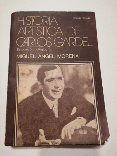 Historia Artística De Carlos Gardel. Morena. Freeland