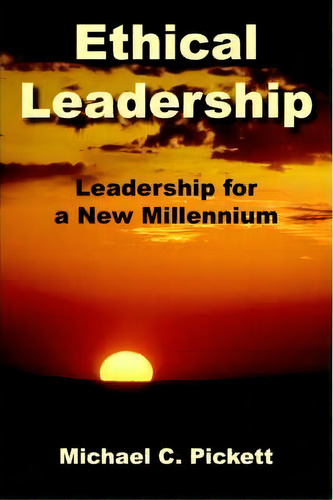 Ethical Leadership, De Michael C. Pickett. Editorial Authorhouse, Tapa Blanda En Inglés