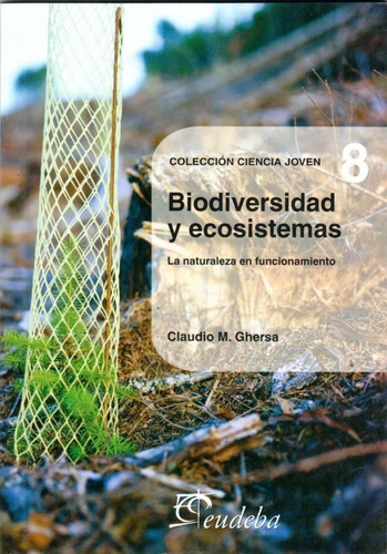 Biodiversidad Y Ecosistemas: La Naturaleza En Funcionamiento, De Ghersa, Claudio M.. Serie 8 Editorial Eudeba, Tapa Blanda, Edición 1 En Español, 2016