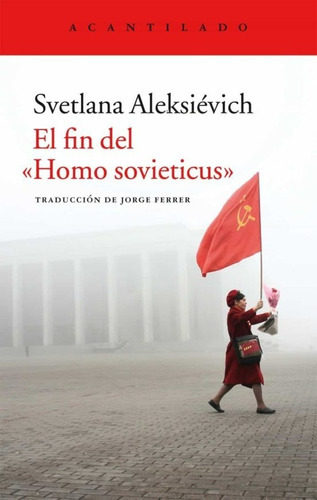 El Fin Del Homo Sovieticus, De Alexiévich, Svetlana. Editorial Acantilado En Español