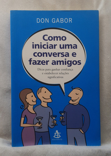Livro Como Iniciar Uma Conversa E Fazer Amigos - Don Gabor - Editora Sextante (Usado)