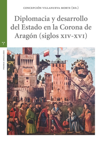 Diplomacia Y Desarrollo Del Estado En La Corona De Aragãâ³n (s. Xiv-xvi), De Villanueva Morte, Cepción. Editorial Ediciones Trea, S.l., Tapa Blanda En Español
