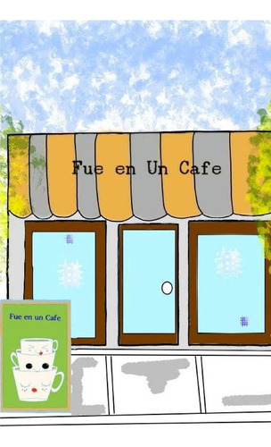 Libro: Fue En Un Cafe (spanish Edition)