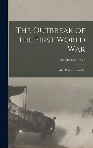 The Outbreak Of The First World War: Who Was Responsible?, De Lee, Dwight Erwin 1898- Editor. Editorial Hassell Street Pr, Tapa Dura En Inglés