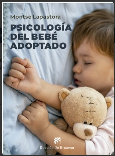 PSICOLOGIA DEL BEBE ADOPTADO, de LAPASTORA,MONTSE. Editorial DESCLEE DE BROUWER, tapa blanda en español