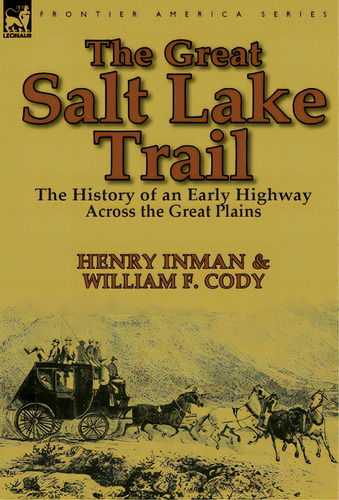 The Great Salt Lake Trail: The History Of An Historic Highway Across The Great Plains, De Inman, Henry. Editorial Leonaur Ltd, Tapa Dura En Inglés