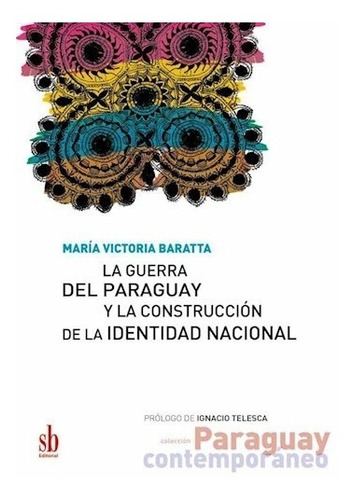 Libro La Guerra Del Paraguay Y La Construccion De La Identid