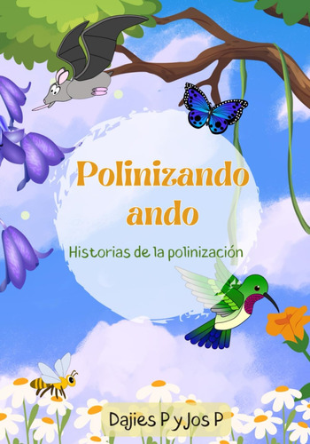 Libro: Polinizando Ando: Historias De Polinización (spanish 