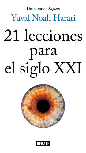 21 Lecciones Para El Siglo Xxi, De Harari, Yuval Noah., Vol. 0. Editorial Debate, Tapa Dura, Edición 0 En Español, 2018