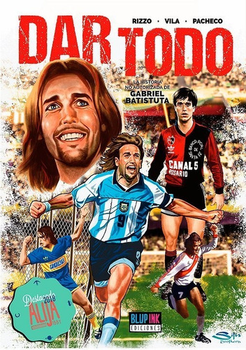 Dar Todo- La Historia No Autorizada De Gabriel Batistuta