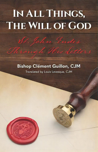 In All Things, The Will Of God: St. John Eudes Through His Letters, De Levesque Cjm, Louis. Editorial Lightning Source Inc, Tapa Blanda En Inglés