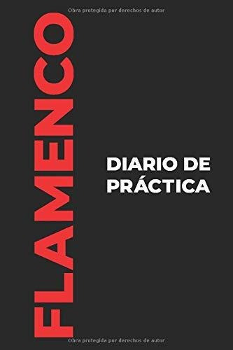 Diario De Práctica Del Flamenco: El Regalo Perfecto Para Cap