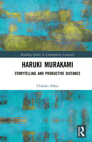 Haruki Murakami: Storytelling And Productive Distance, De Nihei, Chikako. Editorial Routledge, Tapa Dura En Inglés
