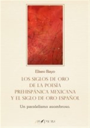 Los Siglos De Oro De La Poesia Prehispanic - Bayo Poblador,