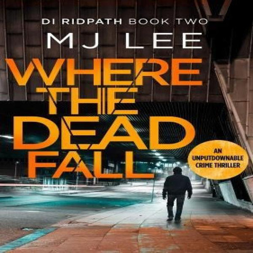 Where The Dead Fall : A Completely Gripping Crime Thriller, De M J Lee. Editorial Canelo, Tapa Blanda En Inglés, 2019