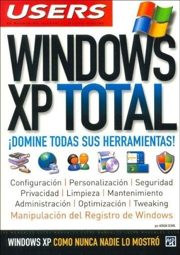 Windows Xp Total Espanol, Manual Users, Manuales..., de Adrian Sch. Editorial Creative Andina Corp. en español