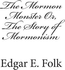 The Mormon Monster Or, The Story Of Mormonism - Edgar E F...